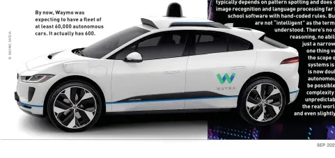  ??  ?? By now, Waymo was expecting to have a fleet of at least 60,000 autonomous cars. It actually has 600.