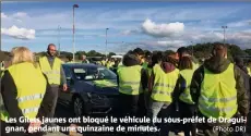  ?? (Photo DR) ?? Les Gilets jaunes ont bloqué le véhicule du sous-préfet de Draguignan, pendant une quinzaine de minutes.