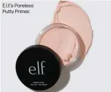  ??  ?? E.l.f.’s Poreless Putty Primer.