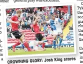  ??  ?? King scores CROWNING GLORY: Josh