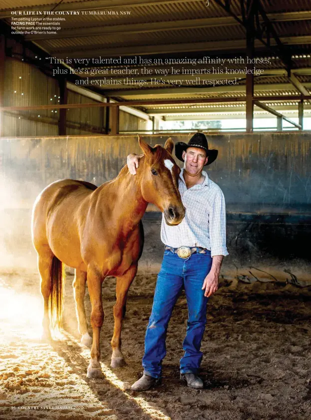  ??  ?? Tim patting Lyptus in the stables. FACING PAGE The essentials for farm work are ready to go outside the O’brien’s home.