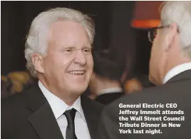  ??  ?? General Electric CEO Jeffrey Immelt attends the Wall Street Council Tribute Dinner in New York last night.