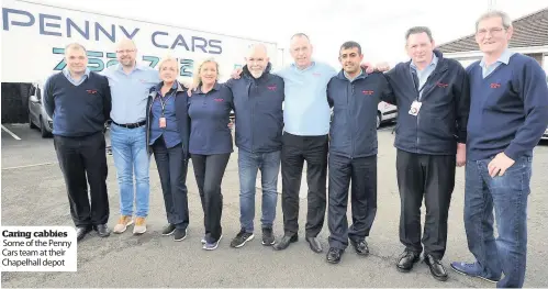  ??  ?? Caring cabbies Some of the Penny Cars team at their Chapelhall depot