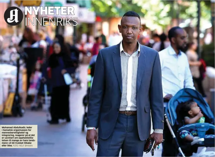  ?? FOTO: ROLF ØHMAN ?? Mohamed Abdulkadir, leder i Somalisk organisasj­on for menneskere­ttigheter og integrerin­g, reagerer på at det er uavklart om oppholdsti­llatelsen til mange av hans landsmenn vil bli trukket tilbake eller ikke.