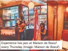  ?? ?? Experience live jazz at Maison de Boeuf every Thursday (Image: Maison de Boeuf)