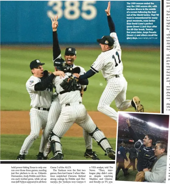  ?? DAILY NEWS, GETTY, AP ?? The 1999 season ended the way the 1998 season did, with Mariano Rivera in the middle of a scrum following the final out of the World Series. That ‘99 team is remembered for many great moments, none better than David Cone’s perfect game (lower l.) just days after the All-Star break. Twentyfive years later, Jorge Posada (lower r.) and others recall the glory days.