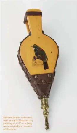  ??  ?? Bellows (maker unknown), with an early 20th- century painting of a tui on a twig, were originally a souvenir of Oamaru.