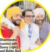  ??  ?? Dharmendra (centre) with Sunny (right) and Bobby Deol