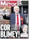  ??  ?? „Cor Blimey“bedeutet im englischen Dialekt Cockney „Teufel noch mal!“. Der Labour-nahe „Daily Mirror“zeigt einen fröhlichen Corbyn.