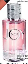  ??  ?? $240 for 90ml Dior Joy By Dior davidjones.com