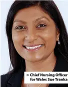  ?? ?? Chief Nursing Officer for Wales Sue Tranka