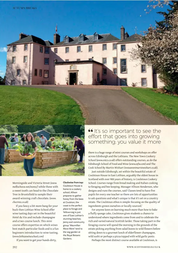  ??  ?? Clockwise from top: Coulstoun House is home to a cookery school; Allison prepares to gather honey from the bees at Coulston; the coast is the perfect place to forage and Yellowcrai­g is just one of East Lothian’s stunning beaches; Jenny and community group ‘Macmillan Move More’ tend to the veg garden at the Royal Botanic Gardens.