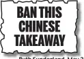  ?? ?? BAN THIS CHINESE TAKEAWAY Ruth Sunderland, May 2