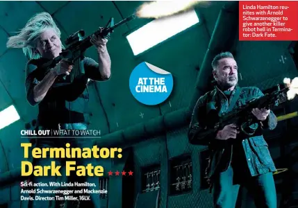  ??  ?? Linda Hamilton reunites with Arnold Schwarzene­gger to give another killer robot hell in Terminator: Dark Fate.