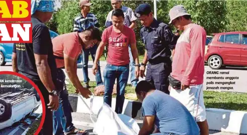  ?? FOTO: ROSLI ILHAM ?? ORANG ramai membantu anggota polis mengangkat jenazah mangsa.