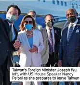  ?? ?? Taiwan’s Foreign Minister Joseph Wu, left, with US House Speaker Nancy Pelosi as she prepares to leave Taiwan