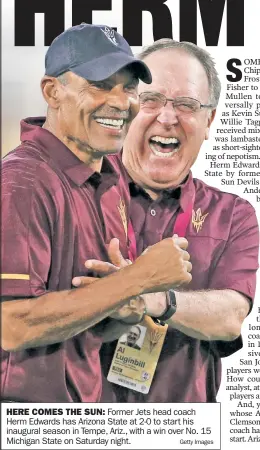  ?? Getty Images ?? HERE COMES THE SUN: Former Jets head coach Herm Edwards has Arizona State at 2-0 to start his inaugural season in Tempe, Ariz., with a win over No. 15 Michigan State on Saturday night.