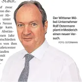  ?? FOTO: OSTERMANN ?? Der Wittener Möbel-Unternehme­r Rolf Ostermann plant in Meiderich einen neuen Versuch.