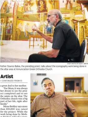  ?? STAFF PHOTOS BY ERIN O. SMITH ?? Father Stavros Ballas, the presiding priest, talks about the iconograph­y work being done in the altar area at Annunciati­on Greek Orthodox Church. Pedro Campa, the church secretary, looks up at the iconograph­y work being done as he talks about the...