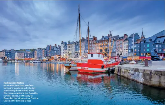  ??  ?? Harboursid­e history
(clockwise from this) Honfleur harbour’s location made it a key port during the Hundred Years’ War; beach cabins in the Gouvillesu­r-mer dunes, on the way to Granville; the 14th century Fort-lalatte on the Emerald Coast