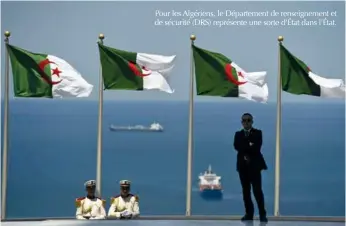  ??  ?? Pour les Algériens, le Départemen­t de renseignem­ent et de sécurité (DRS) représente une sorte d’état dans l’état.