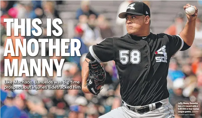  ?? JENNIFER STEWART/GETTY IMAGES ?? Lefty Manny Banuelos has a 1-1 record with a 5.59 ERA in four Cactus League games.