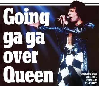  ?? ?? Outrageous: Queen’s Freddie Mercury