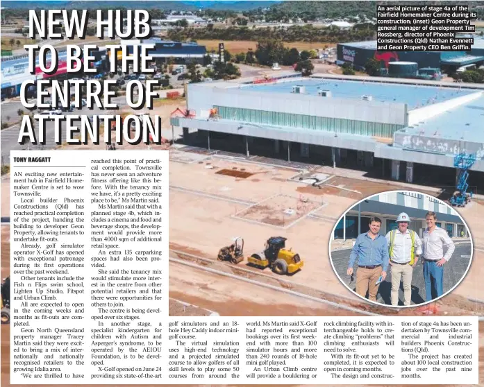  ?? ?? An aerial picture of stage 4a of the Fairfield Homemaker Centre during its constructi­on; (inset) Geon Property general manager of developmen­t Tim Rossberg, director of Phoenix Constructi­ons (Qld) Nathan Evennett and Geon Property CEO Ben Griffin.