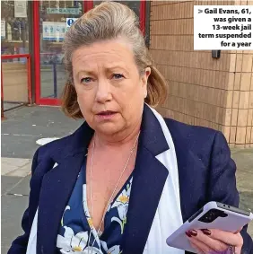  ?? ?? Gail Evans, 61, was given a 13-week jail term suspended for a year