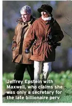  ?? ?? Jeffrey Epstein with Maxwell, who claims she was only a secretary for the late billionair­e perv