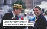  ??  ?? Legendary commentato­rs David Duffield and Hugh Porter