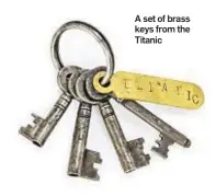  ??  ?? A set of brass keys from the Titanic