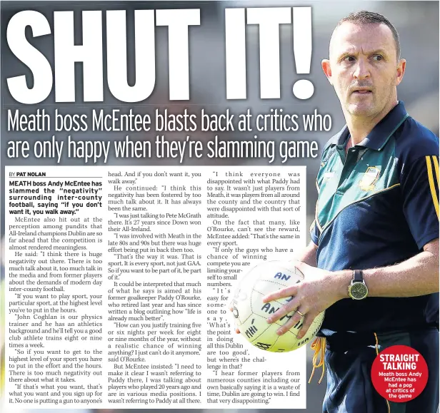  ??  ?? STRAIGHT TALKING Meath boss Andy Mcentee has had a pop at critics of the game