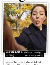  ?? FOTO: MOSTPHOTOS ?? HUR VAR DET? Är det som vanligt nu? Nej.