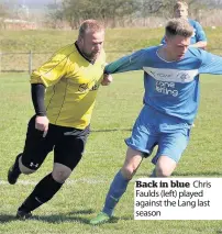  ??  ?? Back in blue Chris Faulds (left) played against the Lang last season