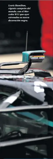  ??  ?? Lewis Hamilton, vigente campeón del mundo, con el Mercedes W11 que ayer estrenaba su nueva decoración negra.
MEJORES TIEMPOS DEL DÍA