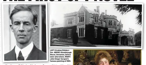  ??  ?? LEFT: Erskine Childers Snr. ABOVE: Glendaloug­h House, Annamoe, before later alteration­s. RIGHT: John Singer Sargent’s famous painting of 1903.