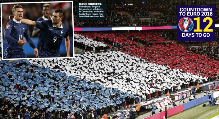  ??  ?? BLEUS BROTHERS: French and English fans unite in solidarity in December, while the hosts’ Euro hopes may lie with Griezmann (left)
