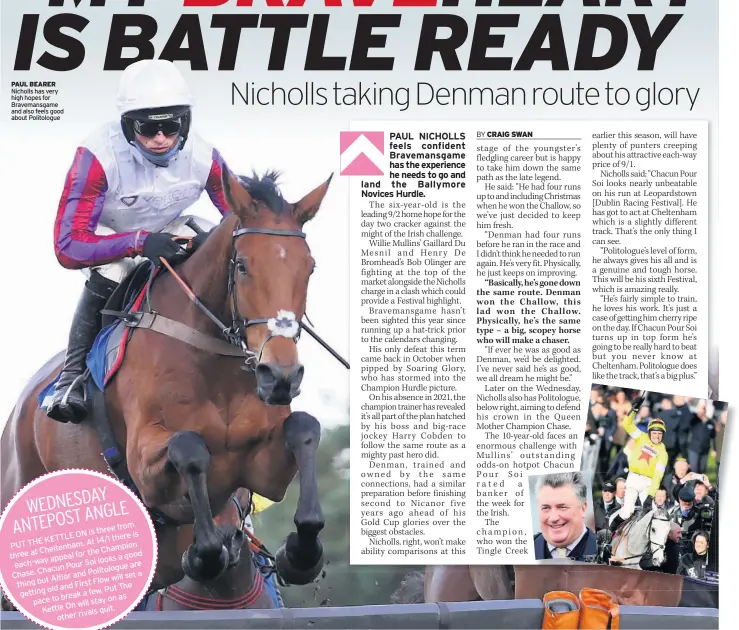  ??  ?? PAUL BEARER Nicholls has very high hopes for Bravemansg­ame and also feels good about Politologu­e