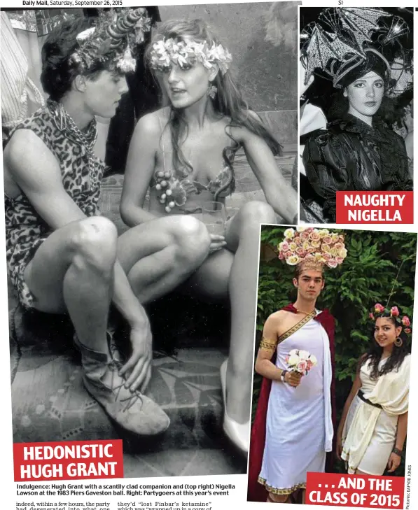  ?? Pictures: DAF YDD JONES ?? Indulgence: Hugh Grant with a scantily clad companion and (top right) Nigella Lawson at the 1983 Piers Gaveston ball. Right: Partygoers at this year’s event NAUGHTY NIGELLA HEDONISTIC HUGH GRANT
. . . AND THE CLASS OF 2015