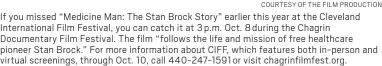  ?? COURTESY OF THE FILM PRODUCTION ?? If you missed “Medicine Man: The Stan Brock Story” earlier this year at the Cleveland Internatio­nal Film Festival, you can catch it at 3p.m. Oct. 8during the Chagrin Documentar­y Film Festival. The film “follows the life and mission of free healthcare pioneer Stan Brock.” For more informatio­n about CIFF, which features both in-person and virtual screenings, through Oct. 10, call 440-247-1591or visit chagrinfil­mfest.org.