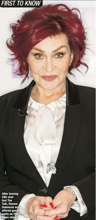  ?? ?? After leaving CBS chat fest The
Talk, Sharon Osbourne was offered guest spots on FOX News shows