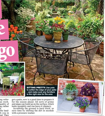  ??  ?? SITTING PRETTY: Use pots to soften the edge of your patio – and make sure any furniture is the right size for the area