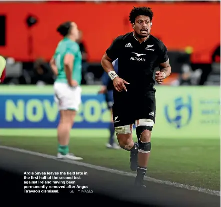  ?? GETTY IMAGES ?? Ardie Savea leaves the field late in the first half of the second test against Ireland having been permanentl­y removed after Angus Ta’avao’s dismissal.