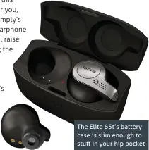  ??  ?? The Elite 65t’s battery case is slim enough to stuff in your hip pocket