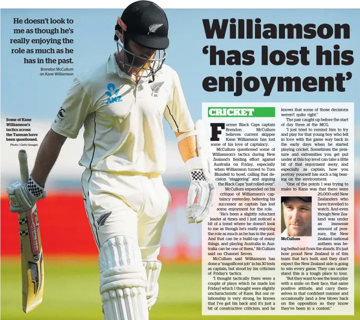  ?? Photo / Getty Images ?? Some of Kane Williamson’s tactics across the Tasman have been questioned.
McCullum