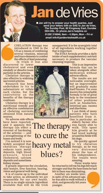  ??  ?? Jan will try to answer your health queries. Just send your letters with an SAE to Jan de Vries, The Sunday Post, 80 Kingsway East, Dundee DD4 8SL. Or phone Jan’s helpline on 01292 318846, 9am – 4.30pm, Mon – Fri or email info@jandevries­health.co.uk