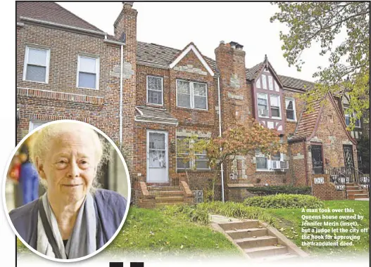  ??  ?? A man took over this Queens house owned by Jennifer Merin (inset), but a judge let the city off the hook for approving the fraudulent deed.