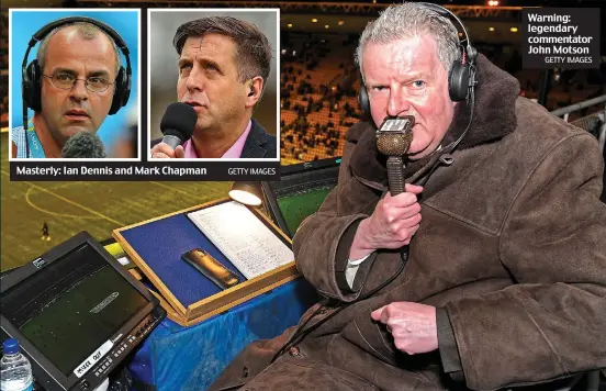  ?? GETTY IMAGES GETTY IMAGES ?? Masterly: Ian Dennis and Mark Chapman
Warning: legendary commentato­r John Motson