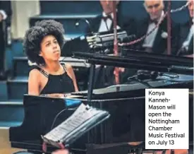  ??  ?? Konya KannehMaso­n will open the Nottingham Chamber Music Festival on July 13